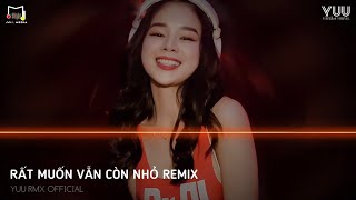 MIXTAPE 2023 - RẤT MUỐN VẪN CÒN NHỎ REMIX - FULL SET NHẠC HOA TIK TOK REMIX 2023 | YUU RMX OFFICIAL