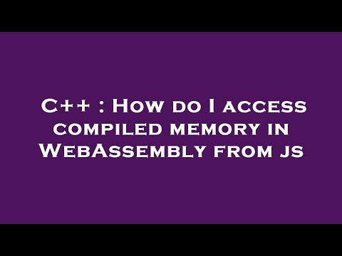 C++ : How do I access compiled memory in WebAssembly from js
