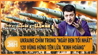 Điểm nóng quốc tế: Ukraine chìm trong “ngày đen tối nhất” 120 vùng hứng tên lửa “kinh hoàng”