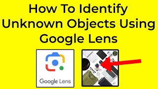 How To Identify Unknown Objects Using Google Lens | Easy Tutorial