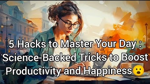 5 trucs om je dag onder de knie te krijgen: wetenschappelijk onderbouwde trucs om je productiviteit en geluk te vergroten 