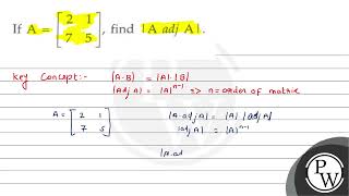If \( \mathrm{A}=\left[\begin{array}{ll}2 & 1 \\ 7 & 5\end{array}\right] \), find \( \mid \mathr...