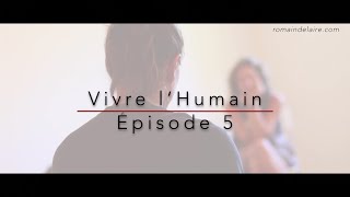 Vivre Lhumain Episode 5