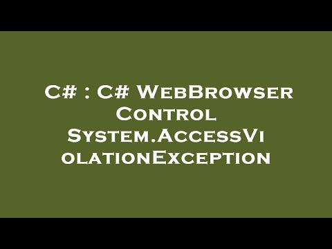 C# : C# WebBrowser Control System.AccessViolationException