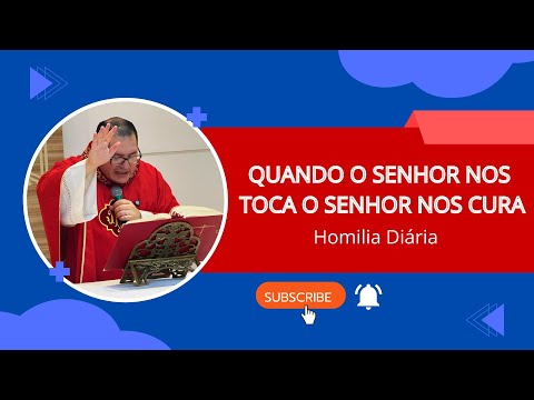 Homilia - Padre José Dimas Canção Nova: Quando o Senhor nos toca, o Senhor nos cura!