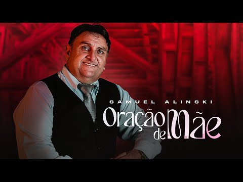 Samuel Alinski Oração De Mãe Clipe Oficial Samuel Alinski Oração De Mãe Clipe Oficial