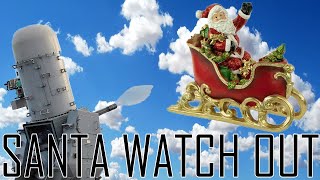 Santa gets shot down in a foreign airspace with a Phalanx CIWS