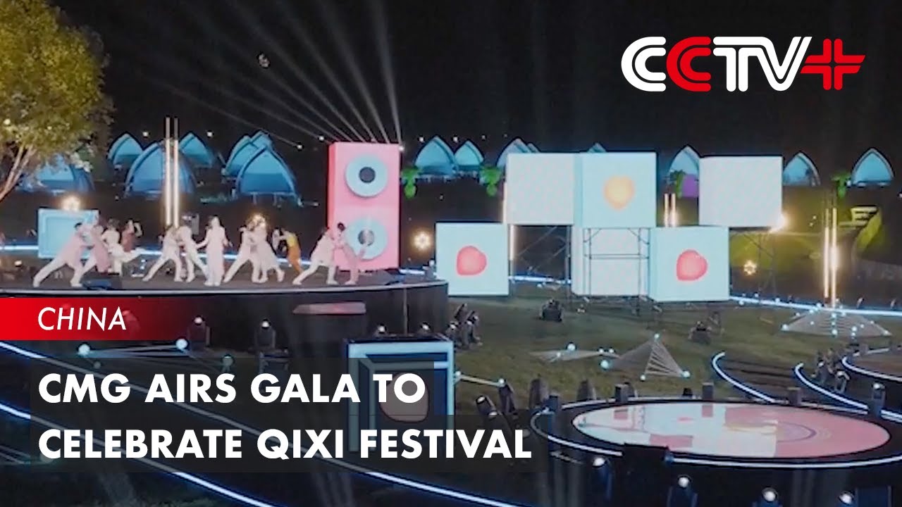 CMG Airs Gala to Celebrate Qixi Festival