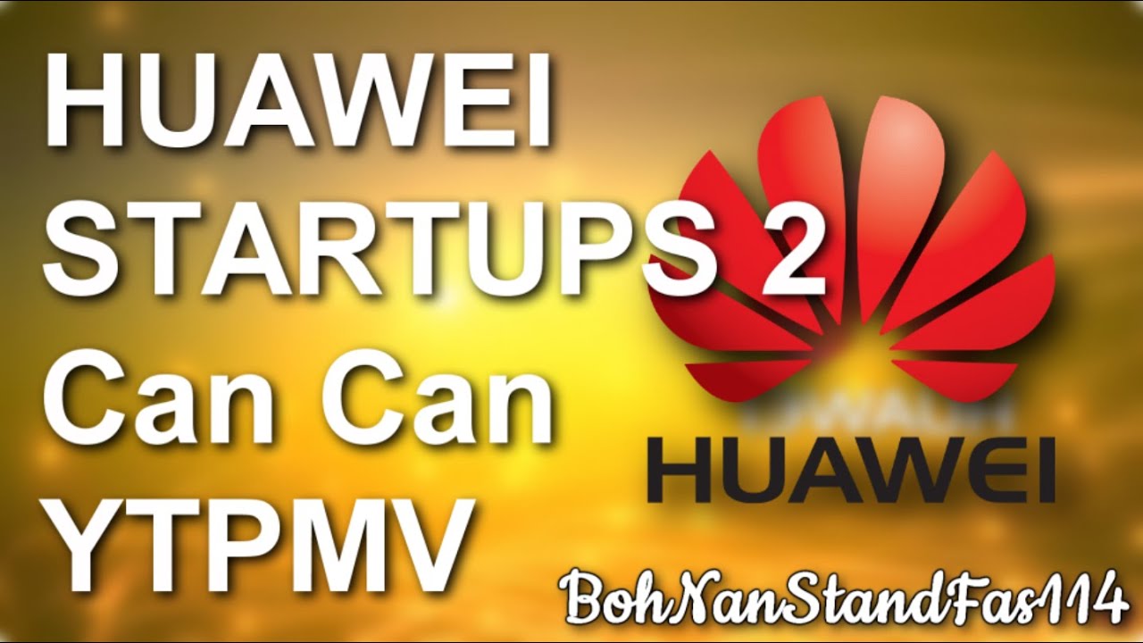[Request] HUAWEI STARTUPS 2 CAN CAN