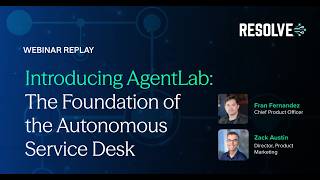 Resolve Webinar: Introducing AgentLab: The Foundation of the Autonomous Service Desk