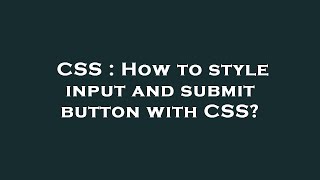 CSS : How to style input and submit button with CSS