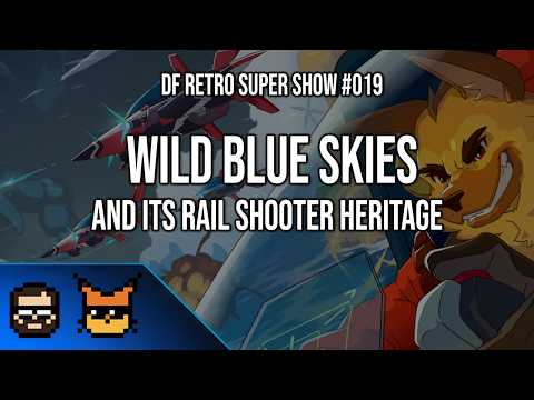 DF Retro Super Show #019: Wild Blue Skies And Its Rail Shooter Lineage