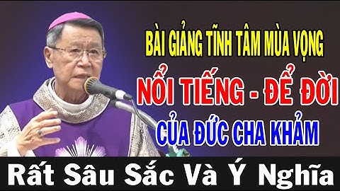 BÀI GIẢNG TĨNH TÂM MÙA VỌNG NỔI TIẾNG ĐỂ ĐỜI Của ĐC Phêrô Nguyễn Văn Khảm | Ánh Sáng Lời Chúa