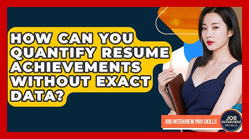 How Can You Quantify Resume Achievements Without Exact Data? - Job Interview Pro Skills