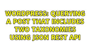 Wordpress: Querying A Post That Includes Two Taxonomies Using JSON Rest API