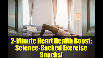 2-Minute Heart Health Boost: Science-Backed Exercise Snacks!