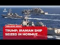 Trump says US forces seized an Iranian-flagged vessel in the Strait of Hormuz