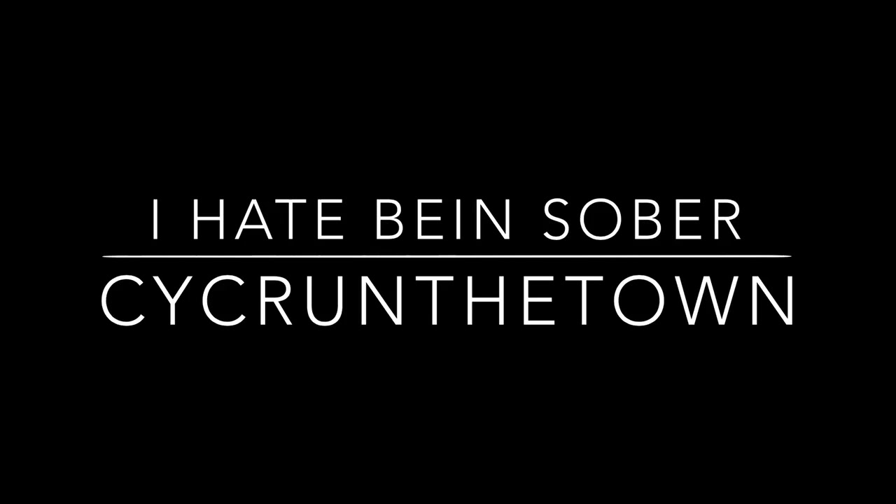 CycRunTheTown- I Hate Bein Sober - YouTube