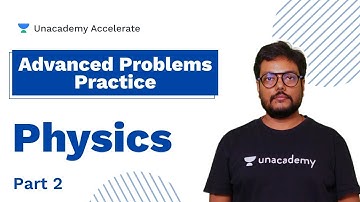 Advanced problems of Physics (part - 2) | | Pankaj Singh | Unacademy Accelerate