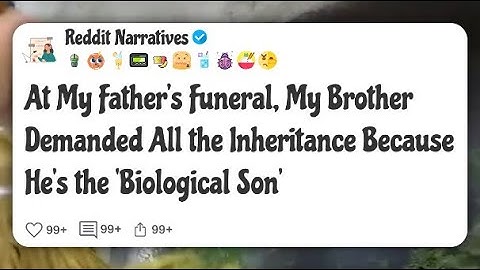 At My Father’s Funeral, My Brother Demanded All the Inheritance Because He’s the #reddit