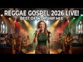 2026 Gospel Reggae Live Performance 🌹 Powerful Worship &amp; Praise Songs