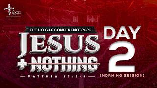 JESUS + NOTHING CONF. | Day 2 Morning | The LOGIC Church Lagos Island | 28th May 2026.