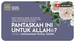 PANTASKAH INI UNTUK ALLAH ﷻ? | Kajian Wanita