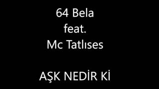 64 Bela Feat. Mc Tatlıses - Aşk Nedir Ki