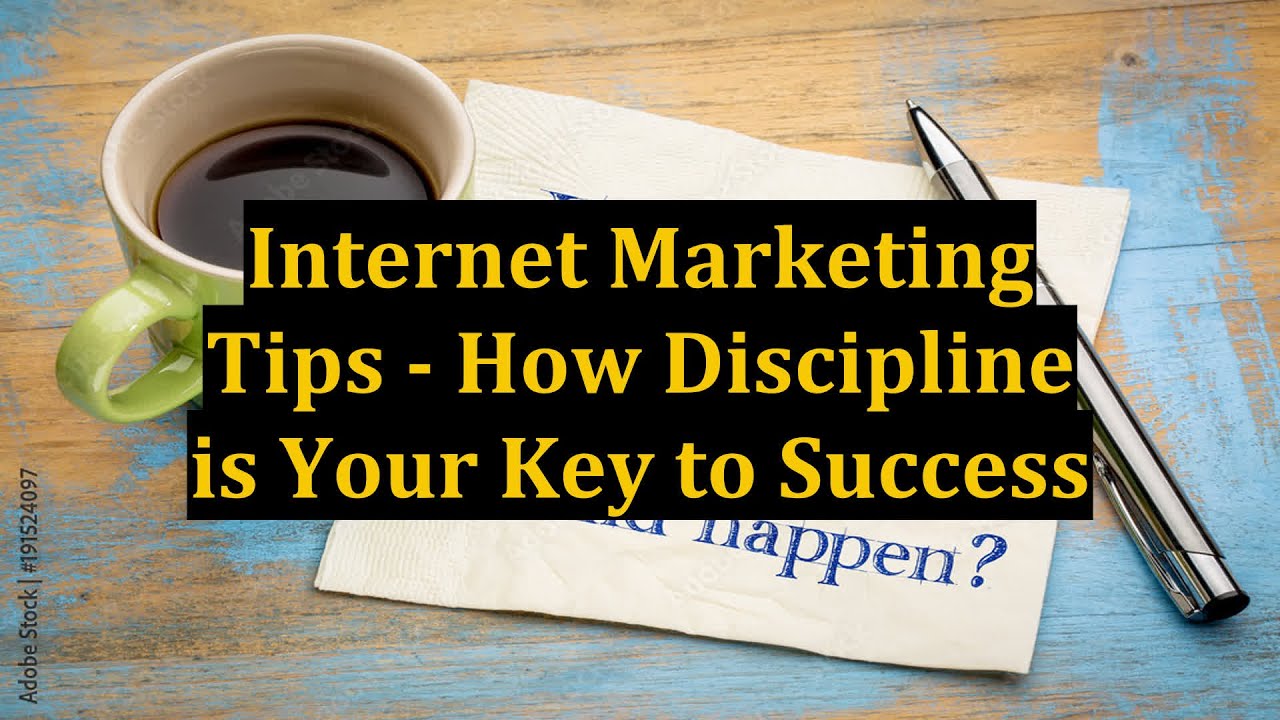 Internet Marketing Tips - How Discipline is Your Key to Success