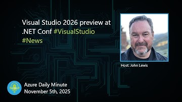 Visual Studio 2026 preview at .NET Conf - Azure Daily Minute Podcast - 05-NOV-2025