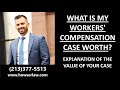 What is my Workers' Comp case worth? Explanation of the value of your case