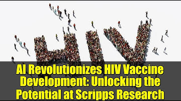 AI Revolutionizes HIV Vaccine Development: Unlocking the Potential at Scripps Research