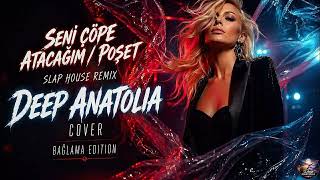 Seni Çöpe Atacağım / Poşet (Slap House Remix) Deep Anatolia (Serdar Ortaç Cover - Bağlama Edition)