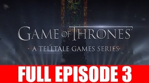 Game of Thrones Full Episode 3 Walkthrough The Sword in the Darkness Gameplay Let