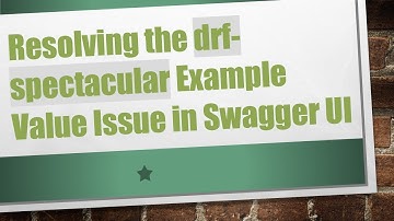 Resolving the drf-spectacular Example Value Issue in Swagger UI