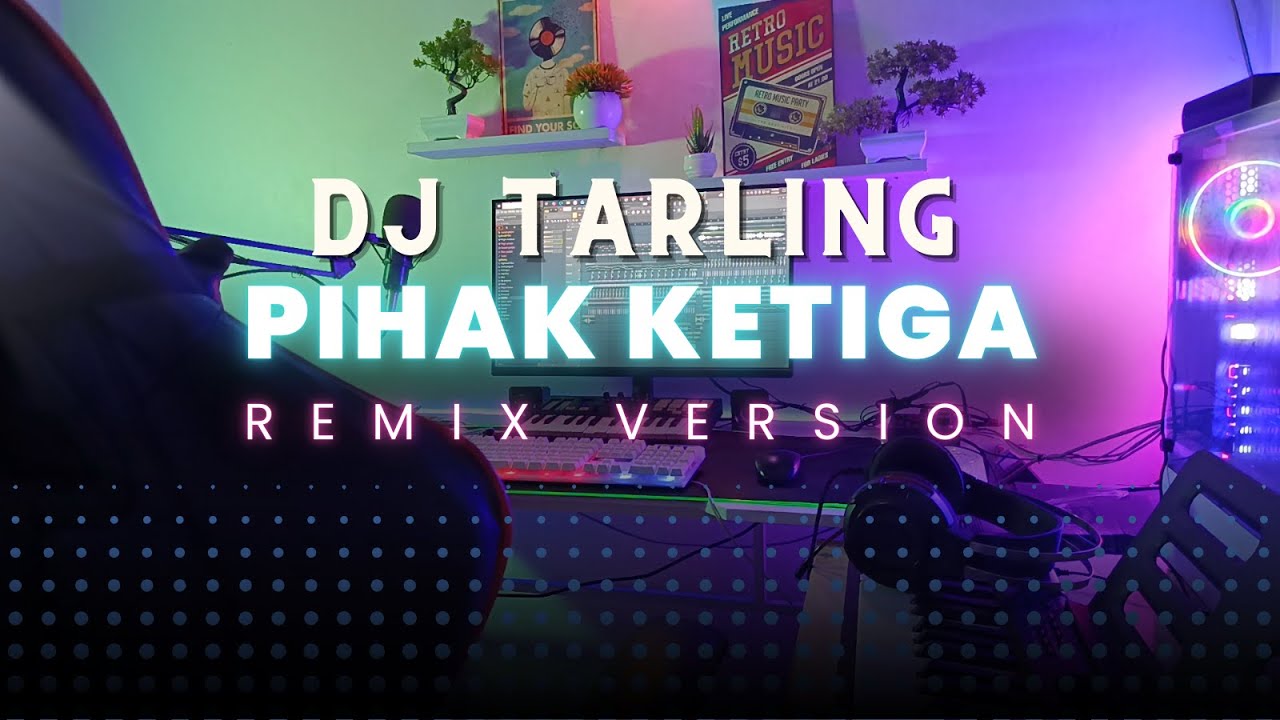 DJ Tarling Jadul "PIHAK KETIGA" Remix Version