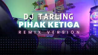 Dj Tarling Jadul Pihak Ketiga Remix Version