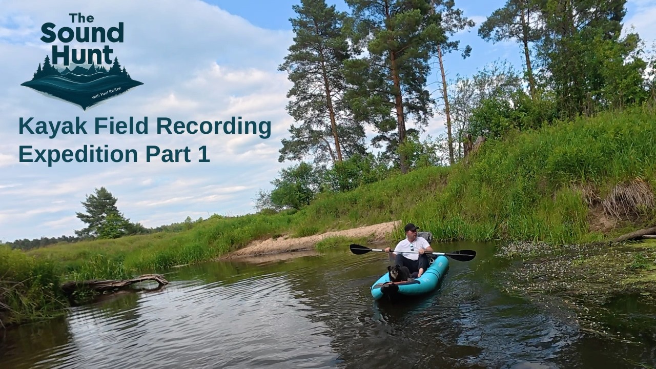The Sound Hunt EP.19 Kayaking Wild Rivers for unique soundscapes.
