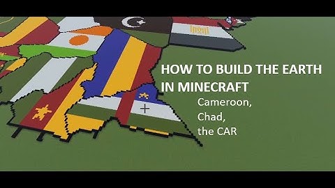 How to build the earth in Minecraft | part 63 | Chad, Cameroon, and the CAR.