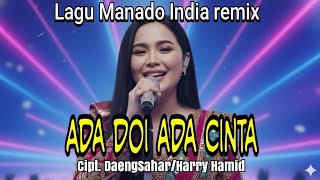 Lagu Manado-India Remix, Ada doi ada cinta. Cipt.DaengSahar/Harry Hamid