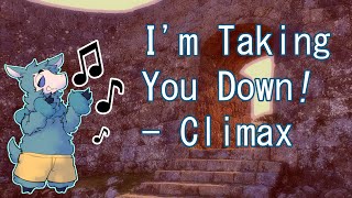 ♫ I'm Taking You Down! - Climax ♫