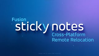 Fusion Sticky Notes CrossPlatform Remote Relocation