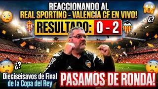 06 REACCIONANDO AL REAL SPORTING - VALENCIA CF EN VIVO!!! DIECISEISAVOS DE FINAL COPA DEL REY