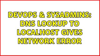 Celebrity DevOps & SysAdmins: DNS lookup to localhost gives network error Profile