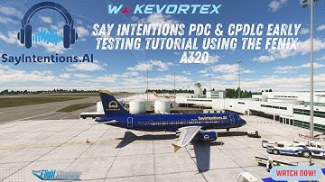 Say Intentions PDC & CPDLC early testing Tutorial using the Fenix A320 -