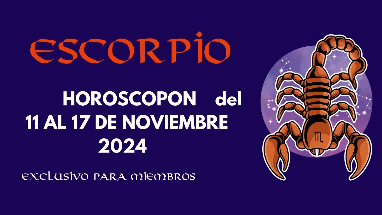 ESCORPIO HOROSCOPON DEL 11 AL 17 DE NOVIEMBRE 2024 - YouTube