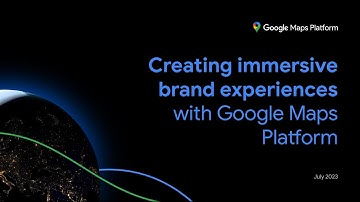 Creating immersive brand experiences with Google Maps Platform