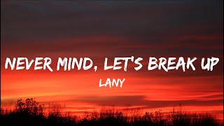 LANY – never mind, let’s break up (Lyrics) 🎵