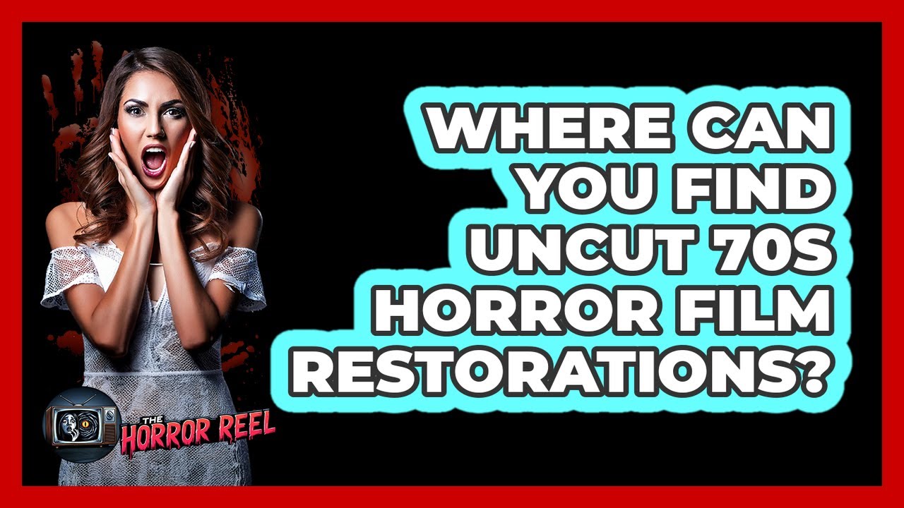 Where Can You Find Uncut 70s Horror Film Restorations? - The Horror Reel