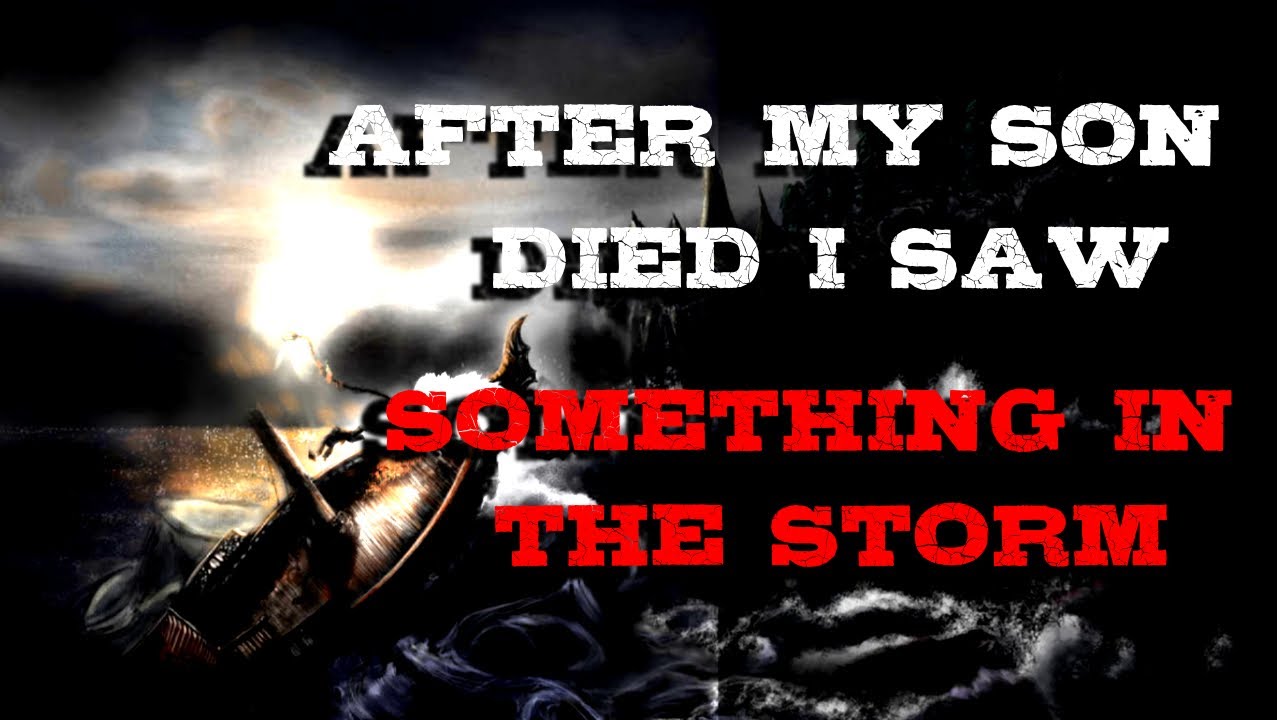 "After My Son Died I Saw Something In The Storm" - CreepyPasta Story ...
